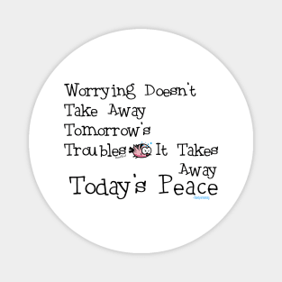 Worrying Takes Away Today's Peace! Magnet